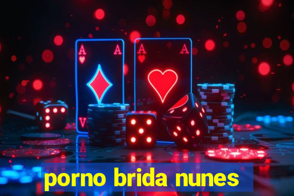 porno brida nunes